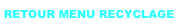 RETOUR MENU RECYCLAGE